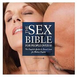 The Sex Bible for People Over 50: The Complete Guide to Sexual Love for Mature Couples