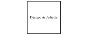DJANGO AND JULIETTE