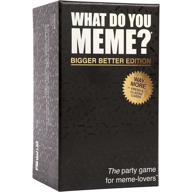 What Do You Meme? - Bigger, Better Edition