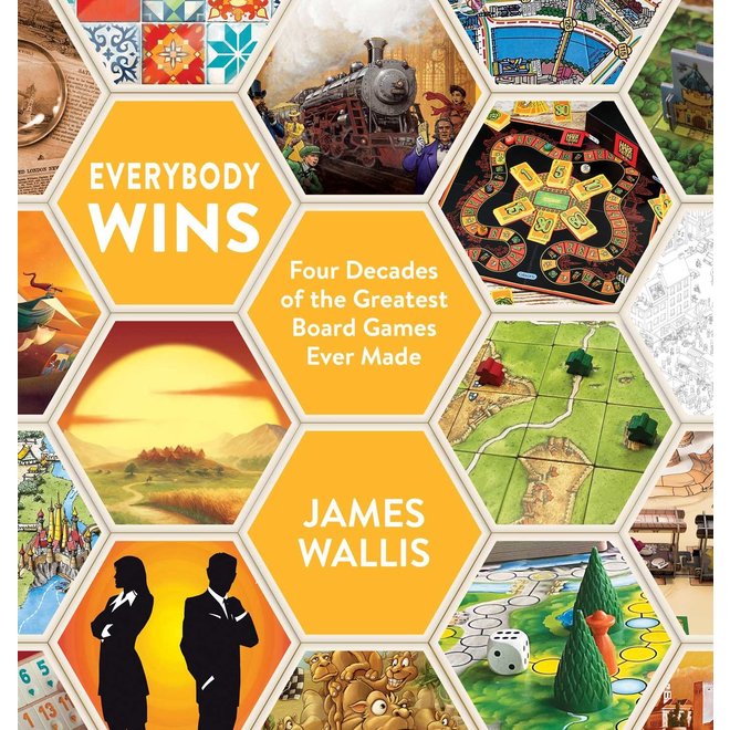 Everybody Wins: Four Decades Of The Greatest Board Game Ever Made - James Wallis -- Book