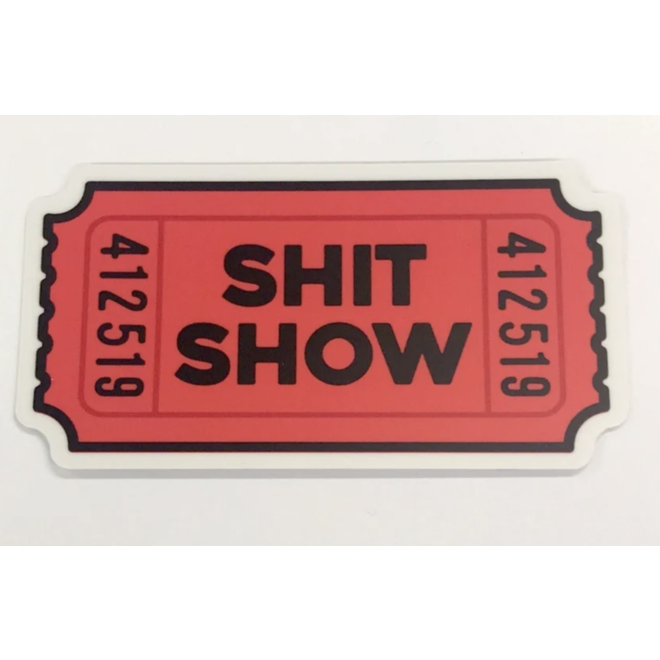 Shit Show Ticket | Large Printed Stickers