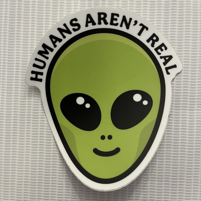 Humans Aren't Real Alien Head | Large Printed Vinyl Sticker