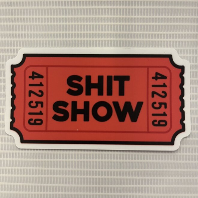 Shit Show Ticket | Large Printed Stickers