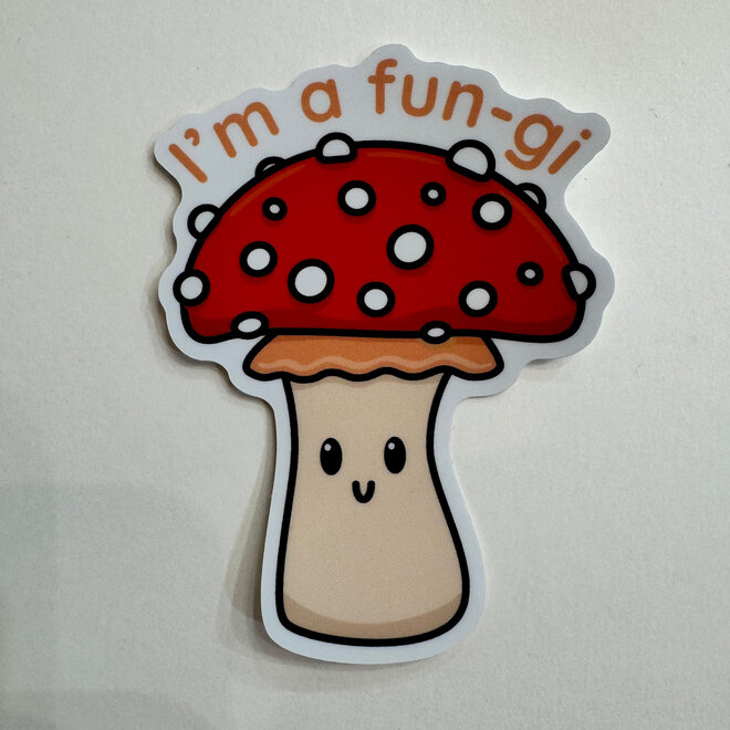 I'm a Fun-gi Mushroom - Vinyl Sticker