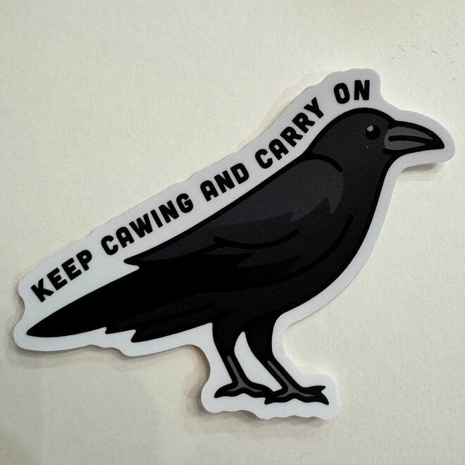Keep Cawing and Carry on Crow - Vinyl Sticker