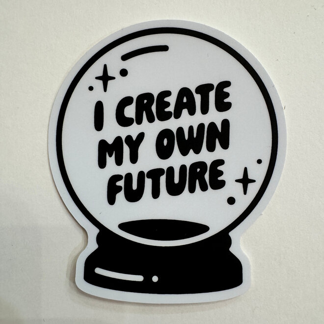 I Create My Own Future Crystal Ball - Vinyl Sticker