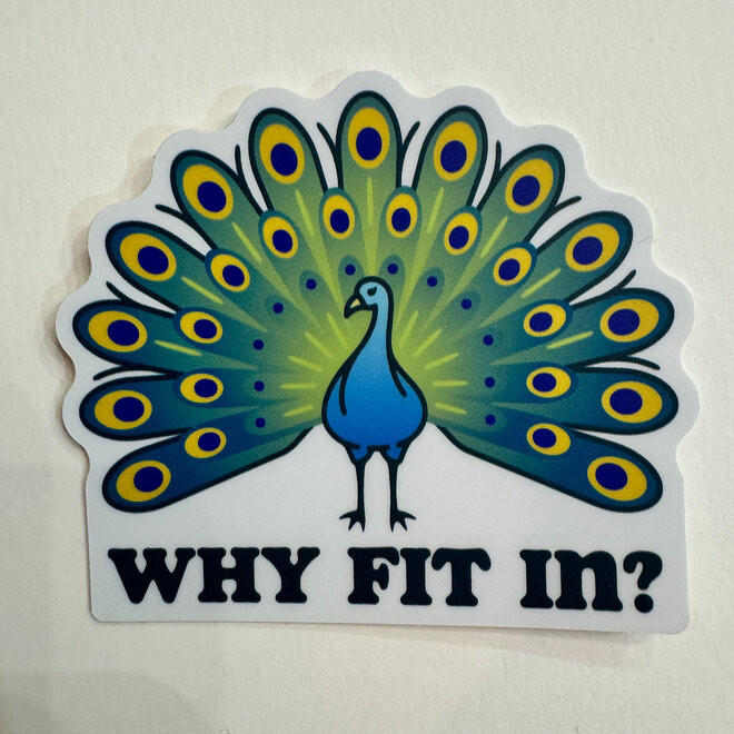 Why Fit in Peacock - Vinyl Sticker