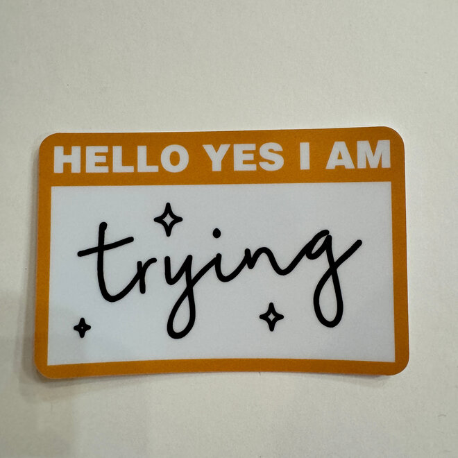 Hello Yes I am Trying Name Tag - Vinyl Sticker
