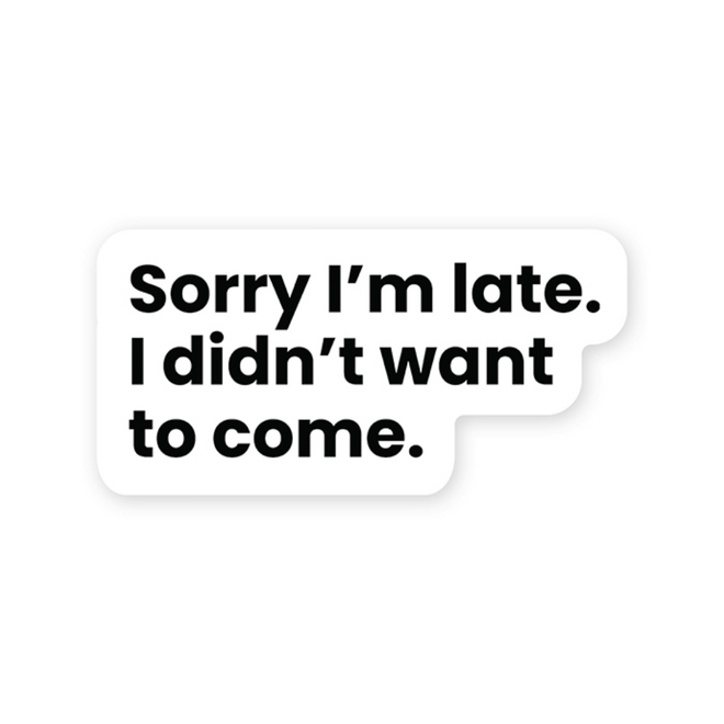 StickerYou Waterproof Vinyl Sticker - Sorry I'm Late