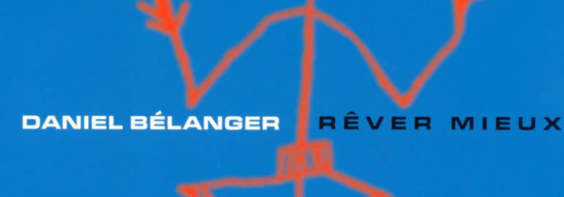 Daniel Bélanger • Rêver Mieux