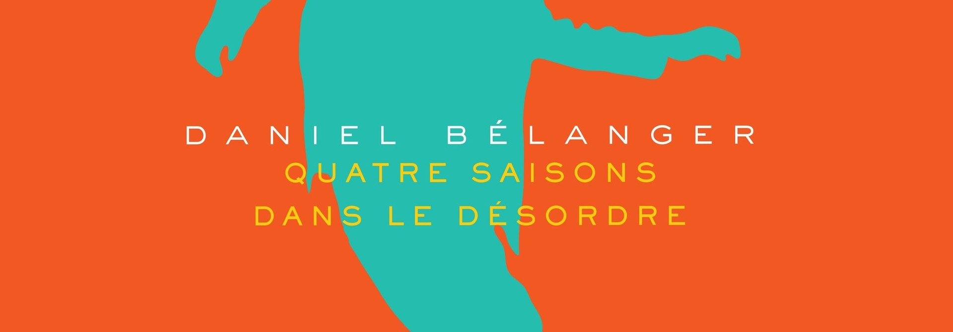 Daniel Bélanger • Quatre saisons dans le désordre