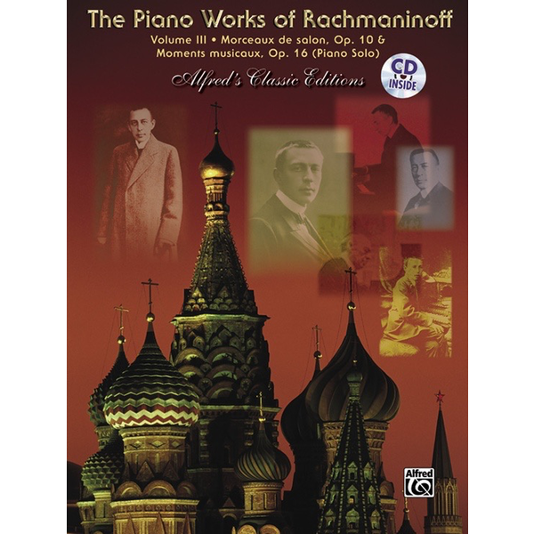 Alfred Music Rachmaninoff - The Piano Works of Rachmaninoff, Volume III: Morceaux de salon, Op. 10, and Six moments musicaux, Op. 16