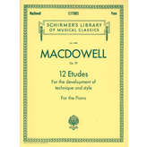 G. Schirmer, Inc. MacDowell - 12 Etudes for the Development of Technique and Style, Op. 39