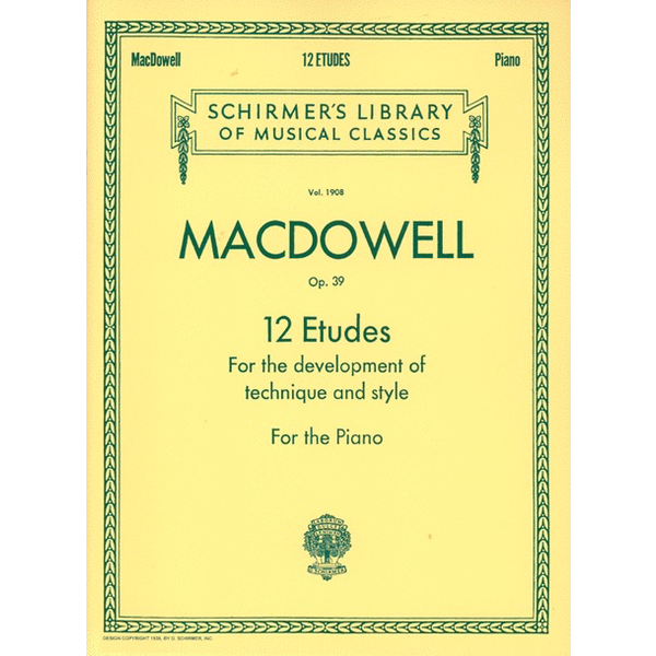 G. Schirmer, Inc. MacDowell - 12 Etudes for the Development of Technique and Style, Op. 39