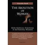 The Abolition of Woman How Radical Feminism Is Betraying Women