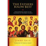 The Fathers Know Best: Your Essential Guide to the Teachings of the Early Church