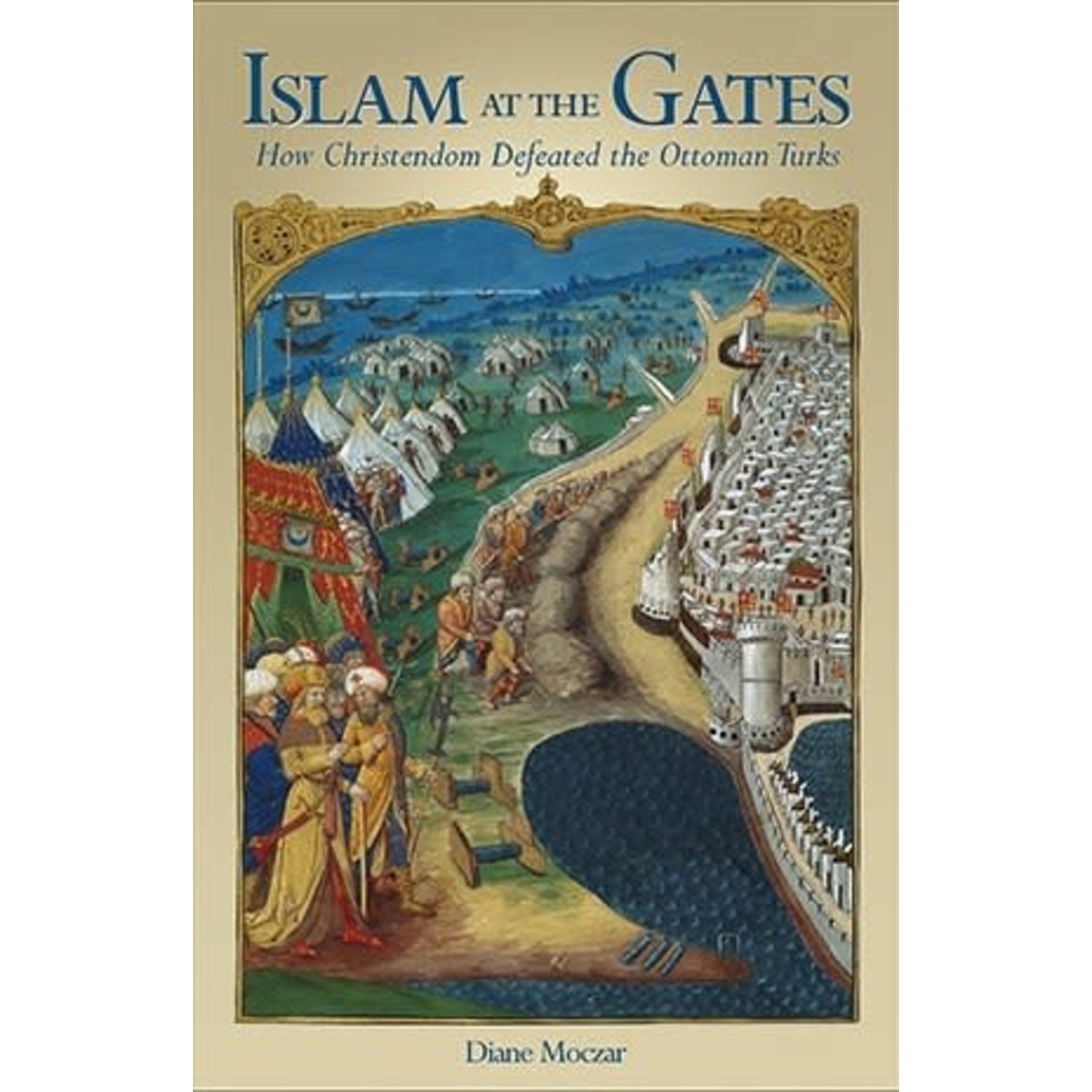 Islam at the Gates: How Christendom Defeated the Ottoman Turks