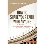 How to Share Your Faith With Anyone A Practical Manual for Catholic Evangelization