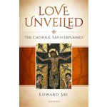 Love Unveiled: The Catholic Faith Explained