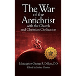 The War of the Antichrist with the Church and Christian Civilization