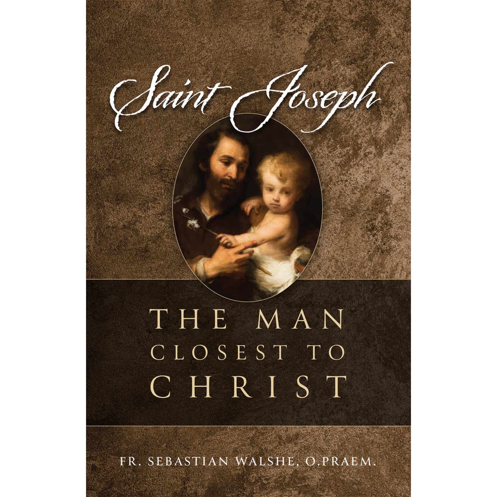 Saint Joseph, The Man Closest to Christ