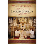 What Attracts Men to the Sacred Liturgy-And Why