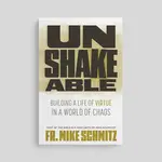 Unshakeable: Building a Life of Virtue in a World of Chaos