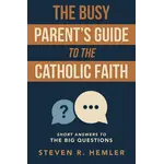 The Busy Parent’s Guide to the Catholic Faith