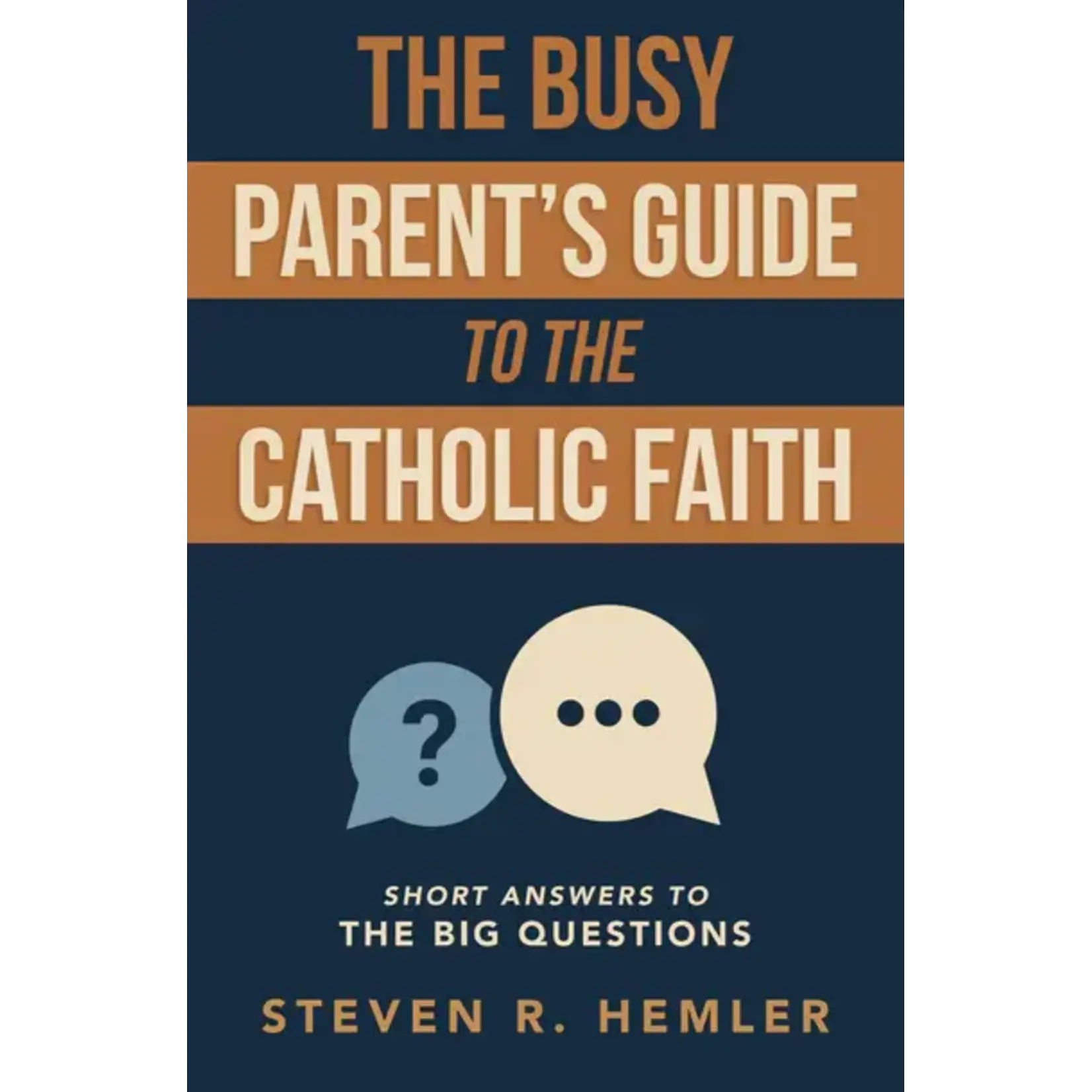 The Busy Parent’s Guide to the Catholic Faith