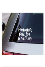 Sincere Surroundings Probably Late Vinyl Decal