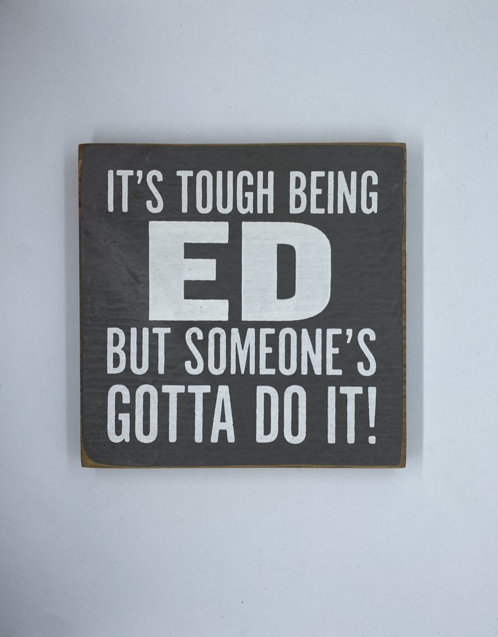 Sawdust City It's Tough Being Ed Sign