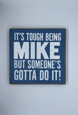 Sawdust City It's Tough Being Mike Sign