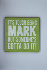 Sawdust City It's Tough Being Mark Sign