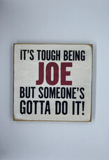 Sawdust City It’s Tough Being Joe Sign