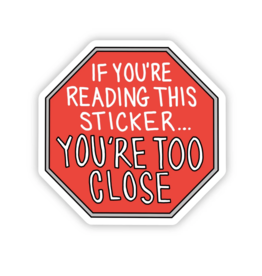 Big Moods Stickers If You're Reading This Sticker You're Too Close