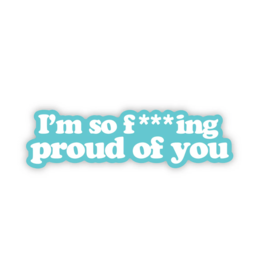 Big Moods Stickers I'm So F***Ing Proud of You Sticker