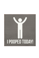 Sawdust City I Pooped Today Sign