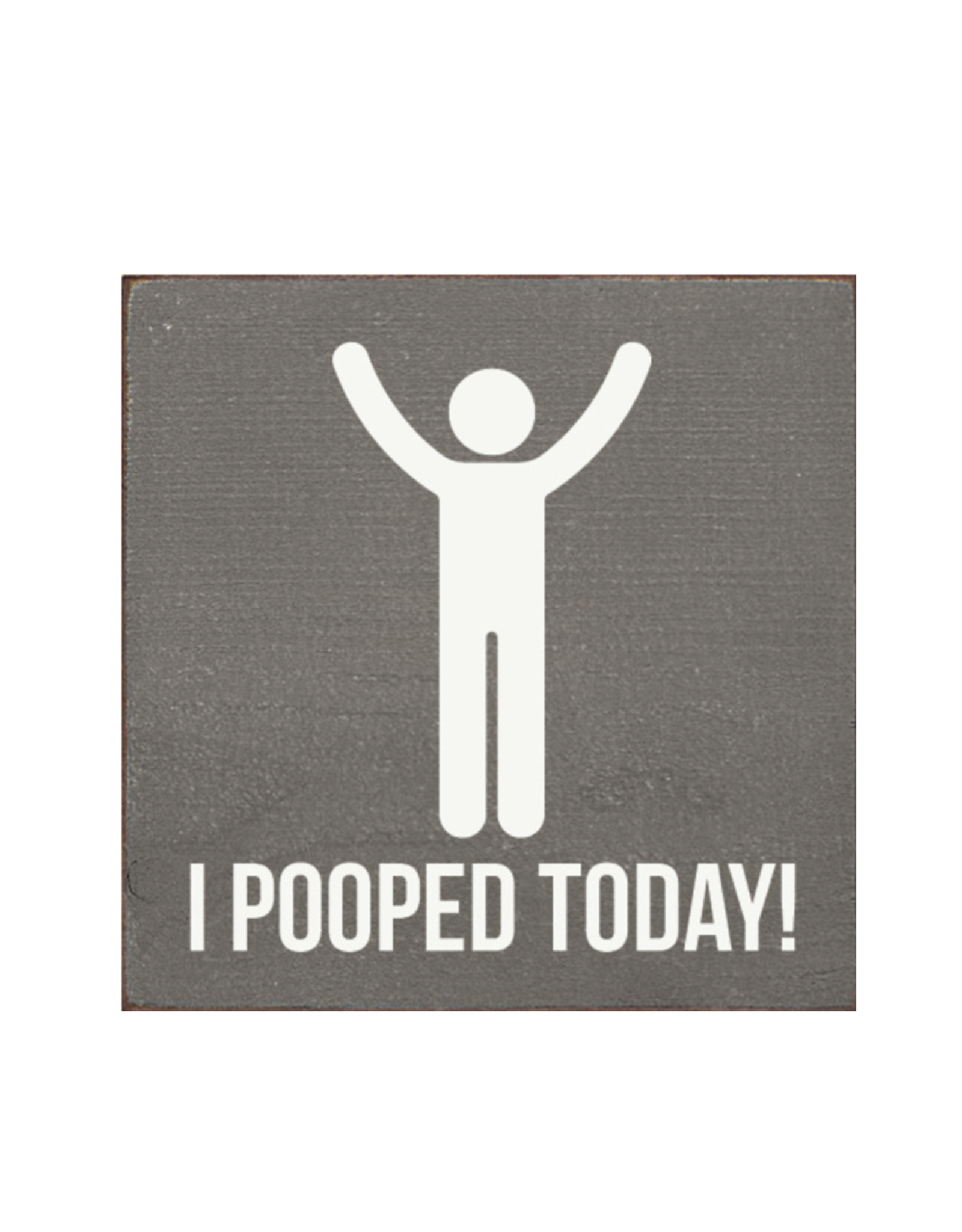 Sawdust City I Pooped Today Sign