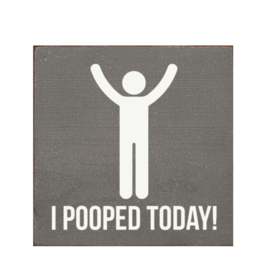 Sawdust City I Pooped Today Sign
