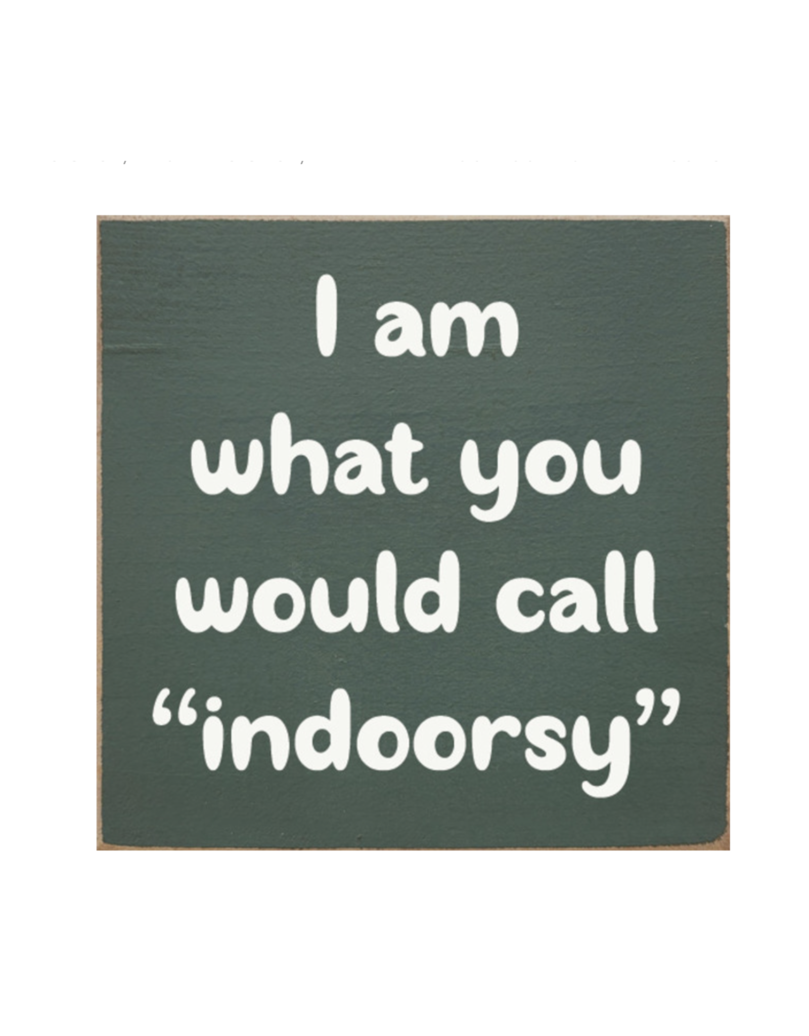 Sawdust City SALE I am "indoorsy" Sign