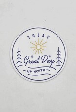 Sticker Northwest Today Is A Great Day Up North Sticker