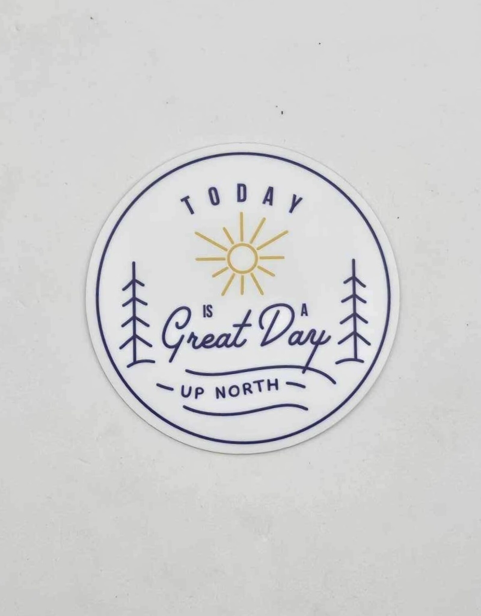 Sticker Northwest Today Is A Great Day Up North Sticker