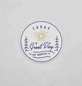Sticker Northwest Today Is A Great Day Up North Sticker