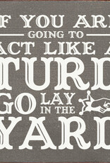 Sawdust City If You're Going To Act Like A Turd Sign