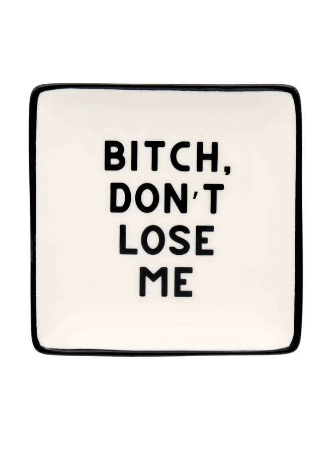 Square Ring Dish "Bitch Don't Loose Me"