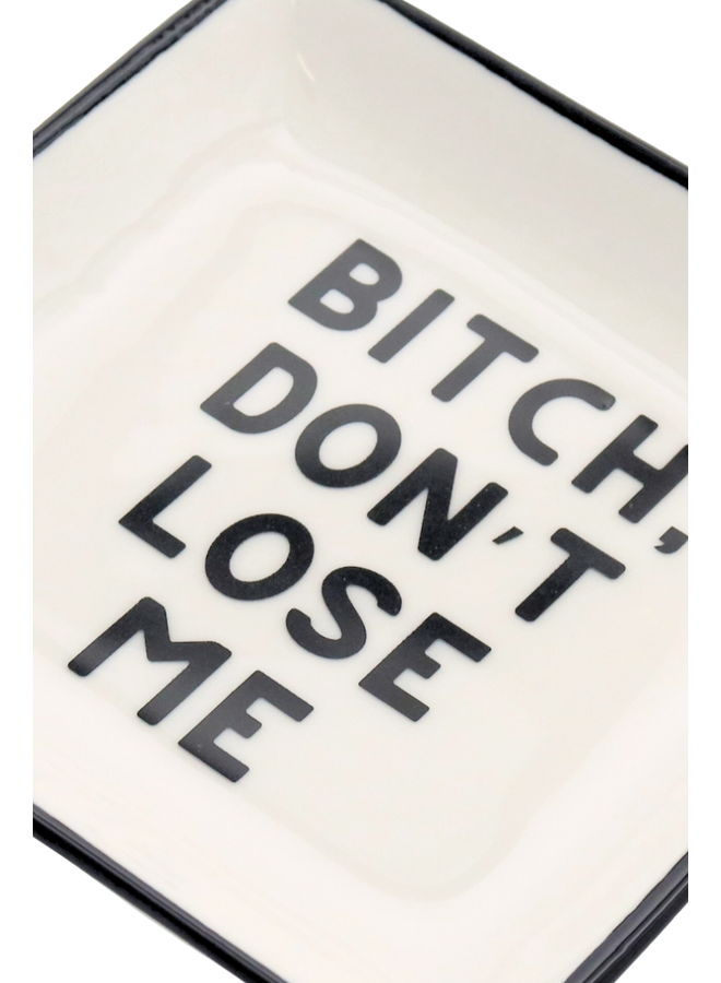 Square Ring Dish "Bitch Don't Loose Me"