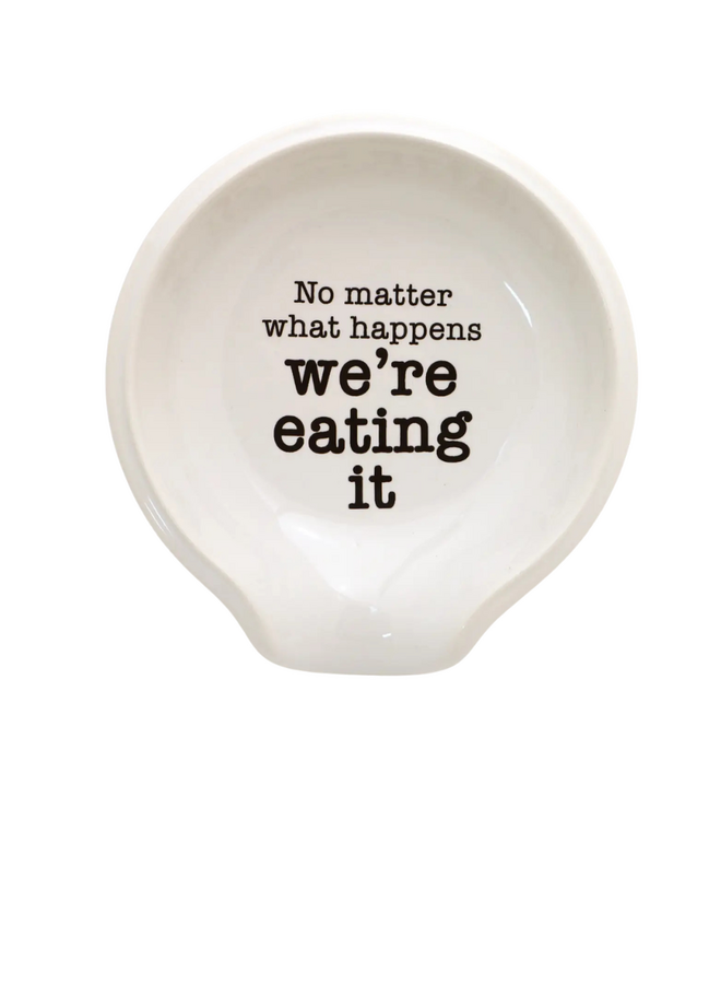Spoon Rest "No Matter What Happens We're Eating It"