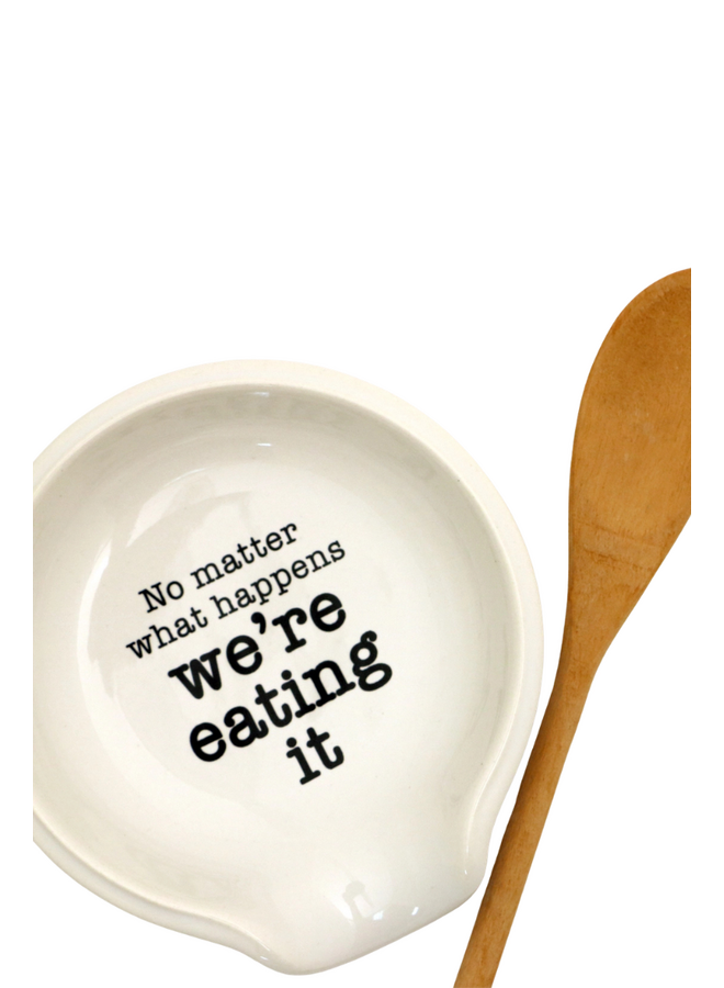 Spoon Rest "No Matter What Happens We're Eating It"