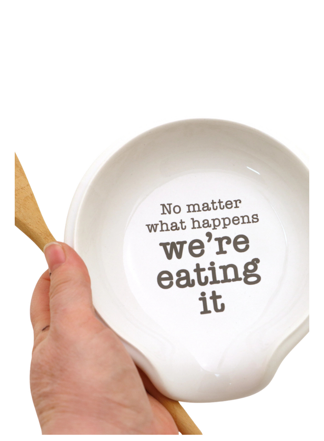 Spoon Rest "No Matter What Happens We're Eating It"