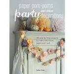 Cico Books Paper Pom-Poms and Other Party Decorations - Juliet Carr